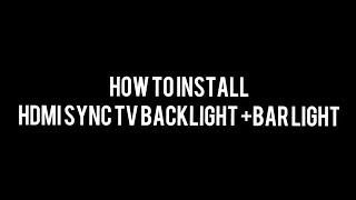 Installation of HDMI Sync Tv backlight+Bar light