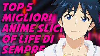 TOP 5 MIGLIORI ANIME SLICE of LIFE da VEDERE ASSOLUTAMENTE