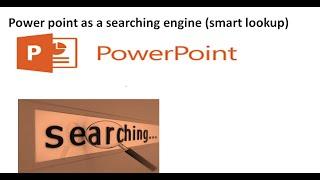 power point is  used as search engine (smart lookup): video 55