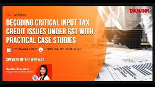 #TaxmannWebinar | Decoding Critical Input Tax Credit Issues under GST with Practical Case Studies