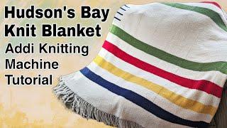 Hudson's Bay Inspired Knit Blanket Tutorial | Addi or Sentro Knitting Machine Tutorial