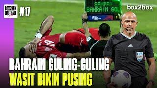 REVIEW TIMNAS: BAHRAIN GULING-GULING, WASIT BIKIN PUSING | Box2Box Football Show #17