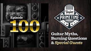 Guitar Myths, Burning Questions & Special Guests! | Taylor Primetime Episode 100