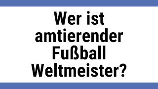 Wer ist amtierender Fußball Weltmeister?