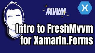 Xamarin.Forms MVVM Made Easy with FreshMvvm Framework