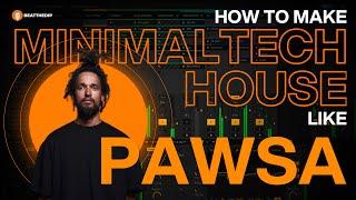 How To Make MINIMAL TECH HOUSE Like PAWSA [ + Samples ]