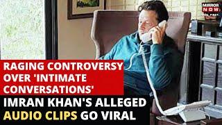 Imran Khan Audio Clip | Imran Khan's Alleged 'Vulgar' Call Recordings Go Viral, PTI Calls It 'Fake'