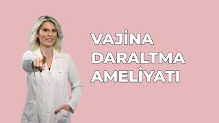 Vajina Daraltma Ameliyatı Nasıl Yapılır? - Dr. Burcu Kardaş Arslan