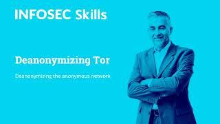 33 - Deanonymizing Tor - The Anonymous Network (Infosec Skills)