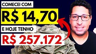 COMECEI COM R$ 14,70 E HOJE TENHO R$ 257.172,60