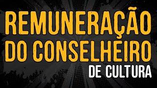 Remuneração do Conselheiro de Cultura