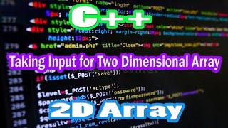 Taking Input for Two Dimensional Array in C++ || Urdu - Hindi || 2021 VSCode