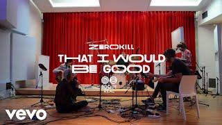 Zero Kill - That I Would Be Good (Toque Real Live Sessions) (Official Video)