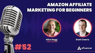 Amazon Affiliate Marketing for Beginners | Mike Begg - AMZ Advisers #52