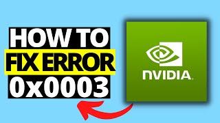 How To Fix GeForce Experience Error Code 0x0003 on Windows