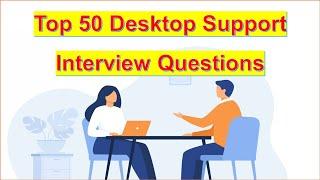 Top 50 Desktop Support Interview Questions and Answers