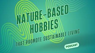 Best nature based hobbies for 2025 that promote sustainable living