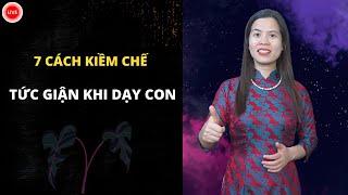 7 cách kiềm chế cơn tức giận khi dạy con | Nguyễn Thị Lanh