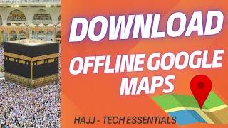 Hajj 2024 - Tech Essentials - Download Offline Google Maps - Directions without Internet