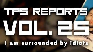 TPS Reports - Vol. 25: I Am Surrounded By Idiots