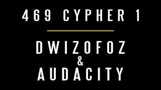 469 Cypher #1 | Dwizofoz & Audacity