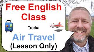 Let's Learn English! Topic: Air Travel ️ - Lesson Only - Free English Class!