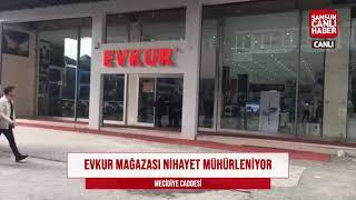 CANLI | Evkur Mağazası Nihayet Mühürleniyor