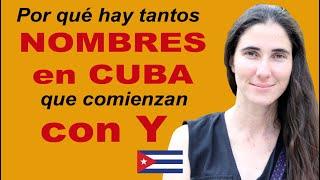  Por qué hay tantos NOMBRES EN CUBA que COMIENZAN CON Y