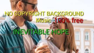 INEVITABLE HOPE NO COPYRIGHT BACKGROUND MUSIC