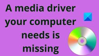 A media driver your computer needs is missing