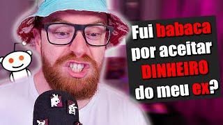 foi BABACA por aceitar DINHEIRO do EX?!