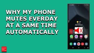 Why my Samsung Phone mutes itself at a certain time everyday and How did I fix it