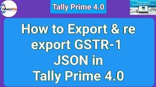 how to re export gstr1 in tally prime 4.0 |json file |tally prime gstr 1 json file not showing |