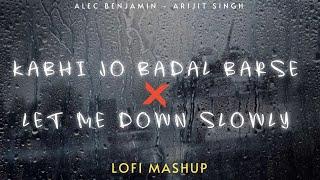 Kabhi Jo Badal Barse X Let Me Down Slowly (Lo-fi Mashup) - Heart Snapped