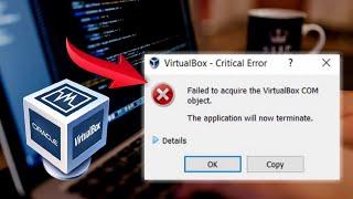 failed to acquire the virtualbox com object | virtual box error fix