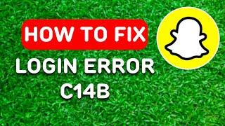 How to Fix Snapchat Login Error C14b (2024) - Full Guide