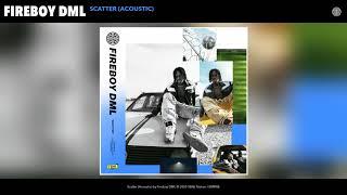 Fireboy DML - Scatter (Acoustic) (Audio)