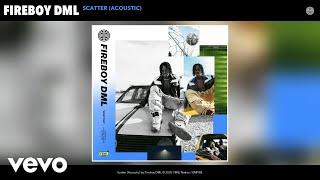 Fireboy DML - Scatter (Acoustic) (Audio)