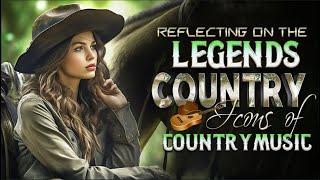 Reflecting on the Legends - Classic Country Songs - Icons of Country Music