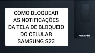 Como bloquear as NOTIFICAÇÕES da Tela de Bloqueio do celular SAMSUNG S23