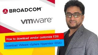 How to download vendor customize ESXi | VMware vSphere Hypervisor (ESXi) by Broadcom