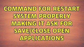 command for restart system properly making it ask for save/close open applications (2 Solutions!!)