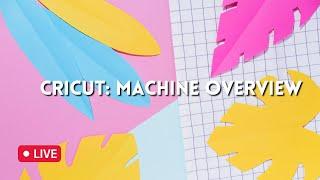 Cricut: Machine Overview