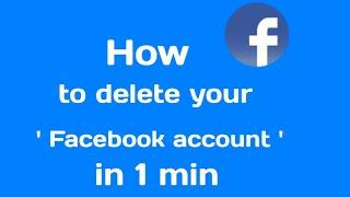 how to delete your Facebook account in 1 minute