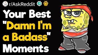 Badass Moments: Epic Reddit Tales of When We Felt Like We Could Take on the World