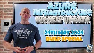 Azure Update - 24th May 2024 - BUILD Special