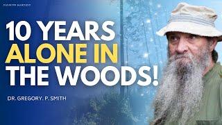 10 YEARS IN THE FOREST: Homeless Hermit to Academic Professor with Dr. Gregory. P. Smith