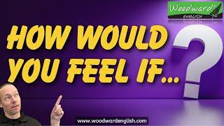 Feelings and Emotions in English | 50 Conversation Questions | How would you feel if ... ?