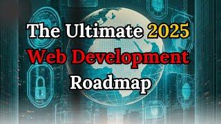 The Ultimate 2025 Web Development Roadmap