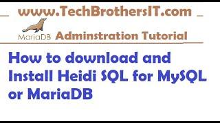 HeidiSQL Tutorial - How to download and Install Heidi SQL for MySQL or MariaDB | MariaDB Tutorial